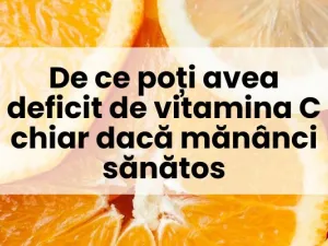 De ce poți avea deficit de vitamina C chiar dacă mănânci sănătos
