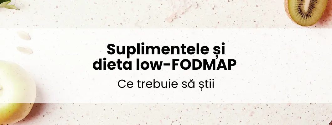 Suplimentele și dieta low-FODMAP - ce trebuie să știi