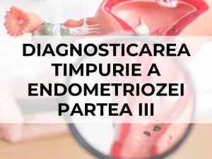 Diagnosticarea Timpurie a Endometriozei Diagnosticarea Timpurie a Endometriozei