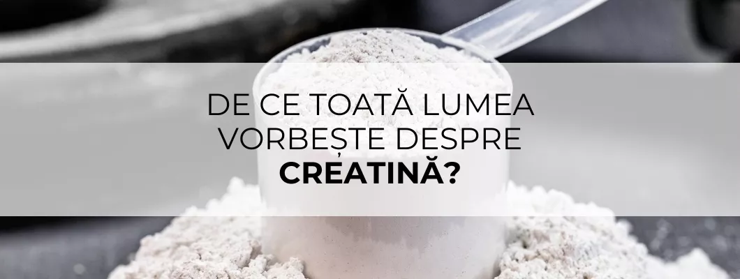 De ce toată lumea vorbește despre creatină?