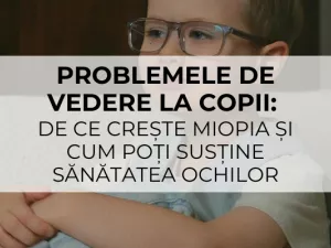 Problemele de vedere la copii: de ce crește miopia și cum poți susține sănătatea ochilor