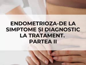 Endometrioza-De la simptome și diagnostic la tratament-Partea II