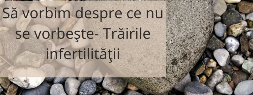 Să vorbim despre ce nu se vorbește- Trăirile infertilității Să vorbim despre ce nu se vorbește- Trăirile infertilității