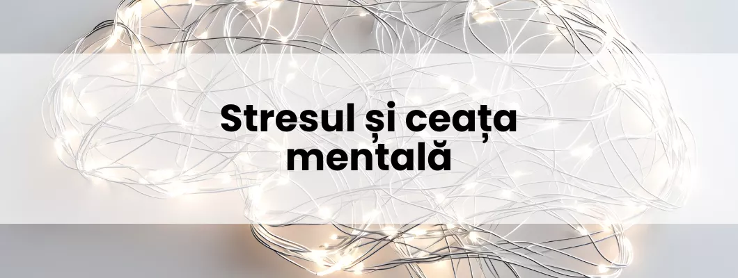 Stresul și ceața mentală