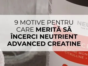 9 motive pentru care merită să încerci Neutrient Advanced Creatine