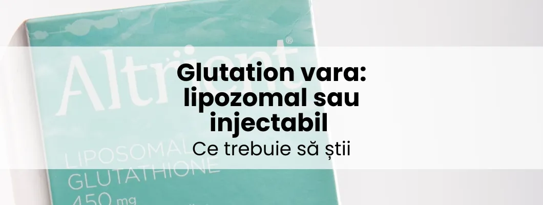 Glutation vara: lipozomal sau injectabil - ce trebuie să știi