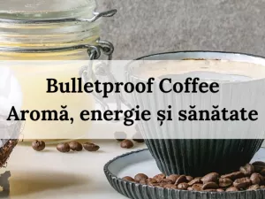Bulletproof Coffee: Aromă, energie și sănătate