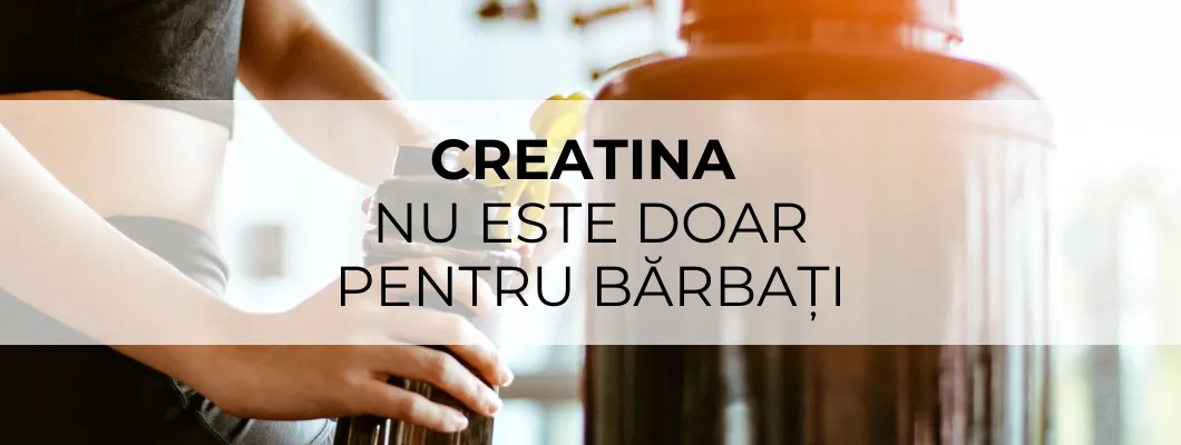 Creatina nu este doar pentru bărbați