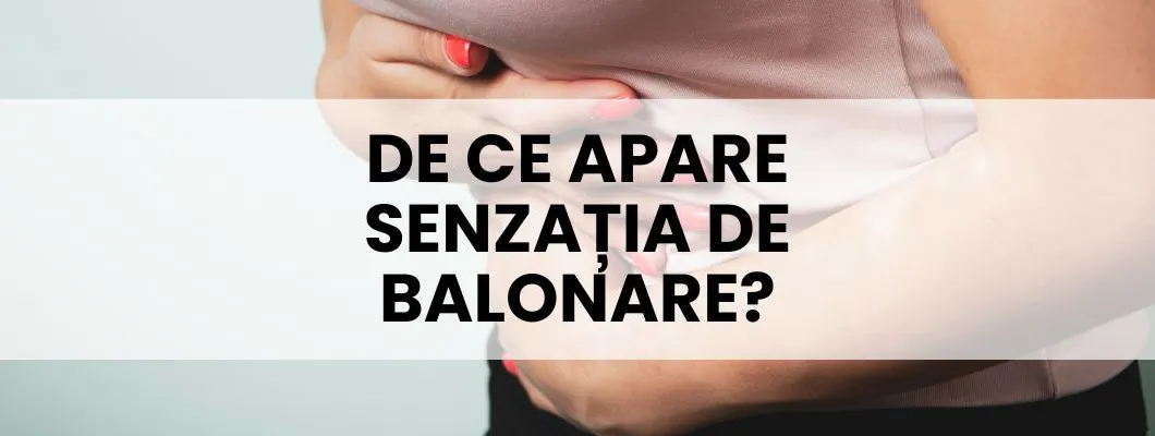 De ce apare senzația de balonare?