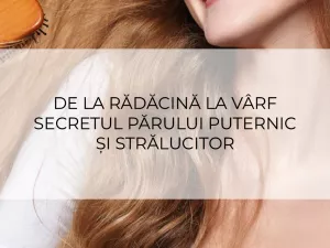De la rădăcină la vârf- Secretul părului puternic și strălucitor