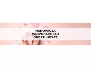 Menopauza-Provocare sau Oportunitate
