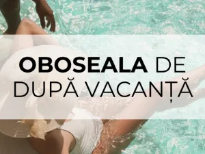 Oboseala de după vacanță