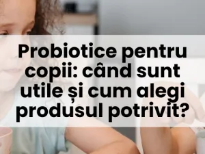 Probiotice pentru copii: când sunt utile și cum alegi produsul potrivit?