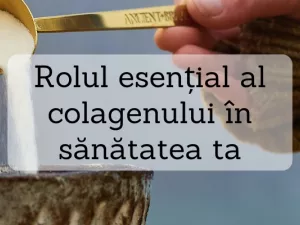 Rolul esențial al colagenului în sănătatea ta