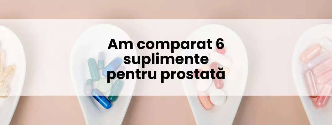 Am comparat 6 suplimente pentru prostată. Iată ce am găsit