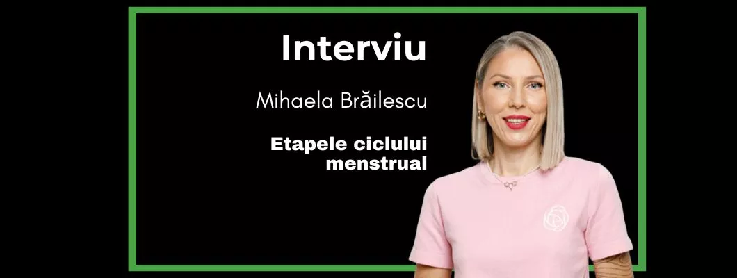 “Despre treburi femeiești” cu Mihaela Brăilescu - Etapele ciclului menstrual
