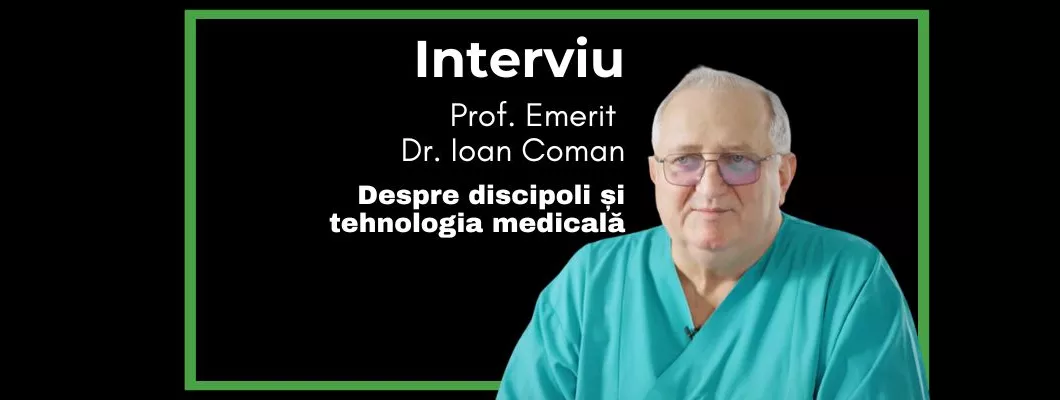 Mentor și Vizionar: Prof. Emerit Dr. Ioan Coman despre discipoli și tehnologia medicală – interviu Botaniq.ro