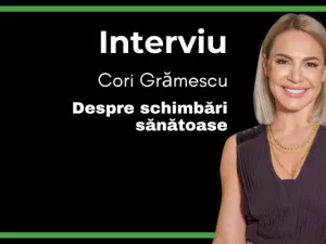 Despre schimbări sănătoase cu Cori Grămescu