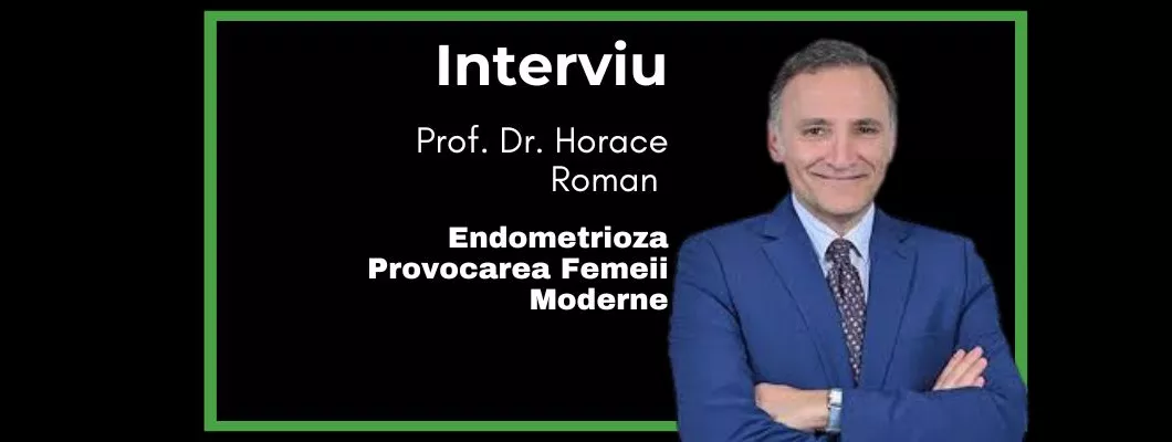 Endometrioza: Provocarea Femeii Moderne – Interviu cu Prof. Horace Roman despre Soluții și Inovații la IFEMEndo Medicover
