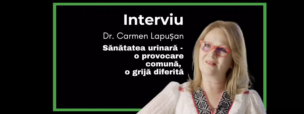Sănătatea urinară – o provocare comună, o grijă diferită- Interviu Dr. Carmen Lapușan, medic primar urolog