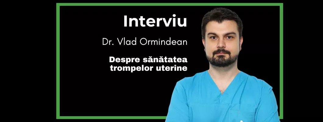 Dr. Vlad Ormindean - Despre sănătatea trompelor uterine, interviu EduBotaniq.ro