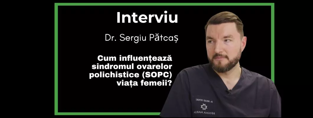 Dr. Sergiu Pătcaș- Cum influențează sindromul ovarelor polichistice (SOPC) viața femeii? Interviu EduBotaniq
