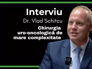 Chirurgia uro-oncologică de mare complexitate – Interviu cu Dr. Vlad Schitcu