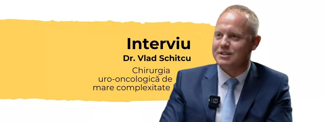 Chirurgia uro-oncologică de mare complexitate – Interviu cu Dr. Vlad Schitcu