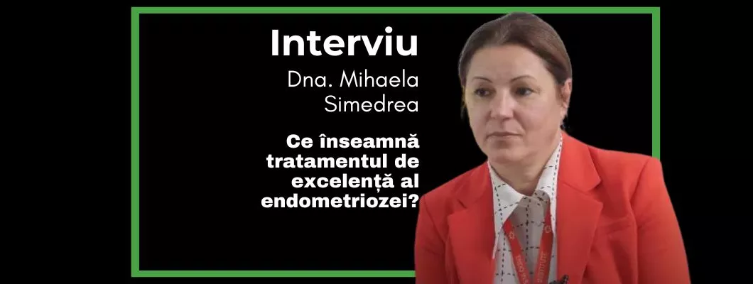 Ce înseamnă tratamentul de excelență al endometriozei? Interviu Mihaela Simedrea - EduBotaniq.ro