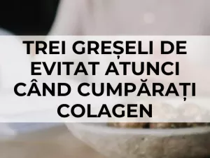 Trei greșeli de evitat atunci când cumpărați colagen