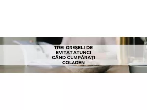 Trei greșeli de evitat atunci când cumpărați colagen