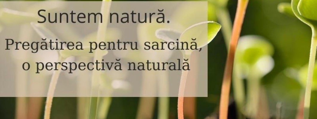 Pregătirea pentru sarcină - o perspectivă naturală Pregătirea pentru sarcină - o perspectivă naturală