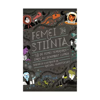 Femei în știință. 50 de femei temerare care au schimbat lumea, de Rachel Ignotofsky