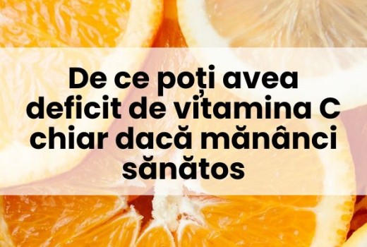 De ce poți avea deficit de vitamina C chiar dacă mănânci sănătos