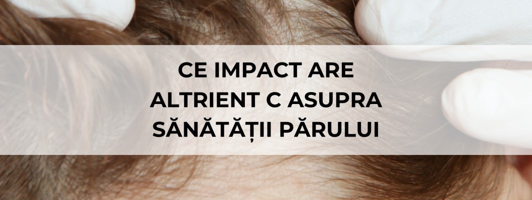 Ce impact are Altrient C Asupra Sănătății Părului