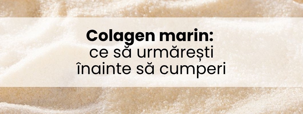 Colagen marin: ce să urmărești înainte să cumperi