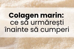 Colagen marin: ce să urmărești înainte să cumperi