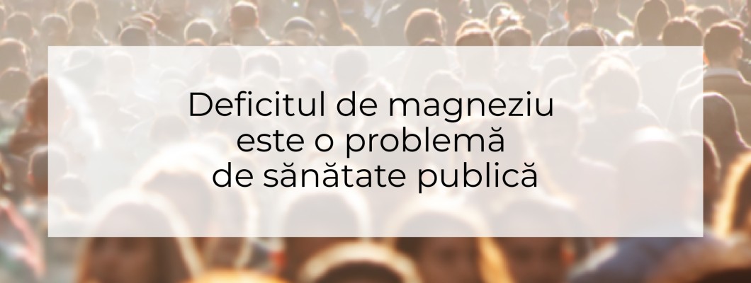 Deficitul de magneziu este o problemă de sănătate publică