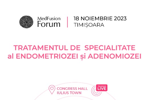 MEDFUSION FORUM - EDITIA IV- Tratamentul de excelenta al Endometriozei si Adenomiozei
