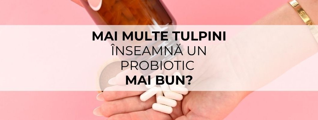 Mai multe tulpini înseamnă un probiotic mai bun? Adevărul din spatele etichetei