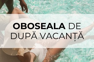 Oboseala de după vacanță
