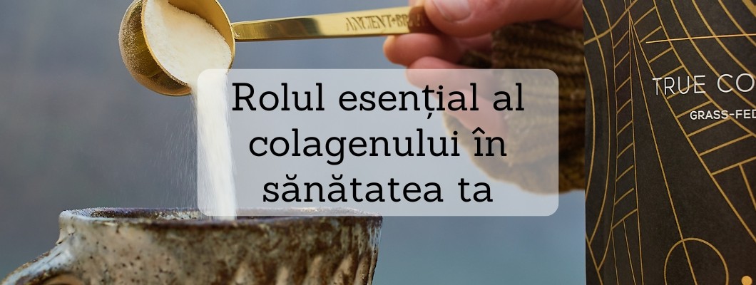 Rolul esențial al colagenului în sănătatea ta