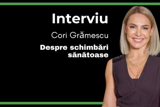 Despre schimbări sănătoase cu Cori Grămescu