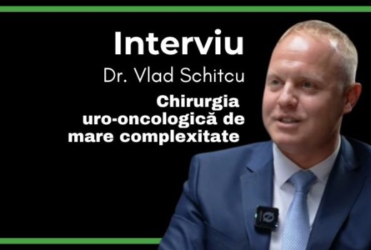 Chirurgia uro-oncologică de mare complexitate – Interviu cu Dr. Vlad Schitcu