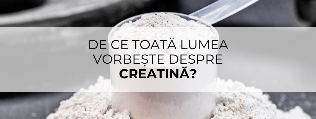De ce toată lumea vorbește despre creatină?