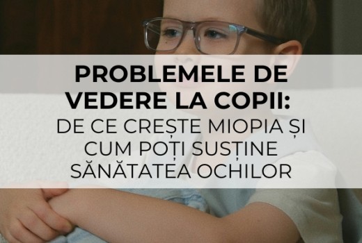 Problemele de vedere la copii: de ce crește miopia și cum poți susține sănătatea ochilor