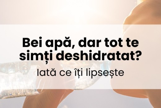 Bei apă, dar tot te simți deshidratat? Iată ce îți lipsește